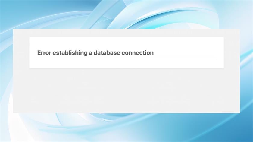 如何处理WordPress网站提示“建立数据库连接时出错”或“Error establishing a database connection”错误