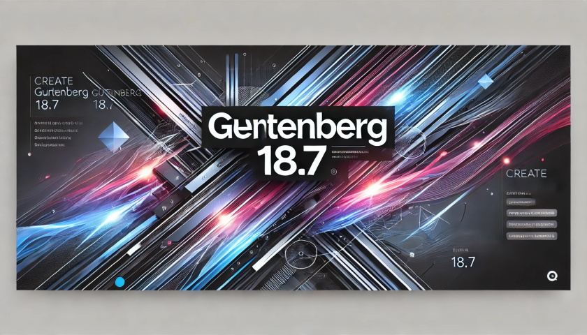 Gutenberg 18.7 版本更新：新功能与增强功能