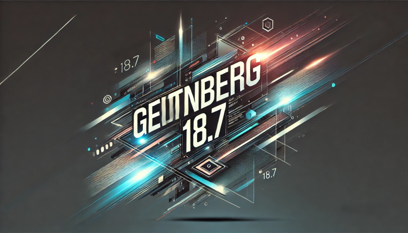 Gutenberg 18.7 版本更新：新功能与增强功能