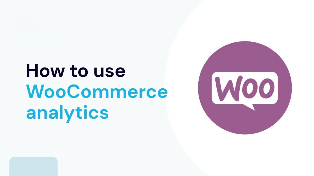 Un vistazo en profundidad a WooCommerce Analytics: las mejores herramientas y métricas para mejorar el rendimiento de la tienda online