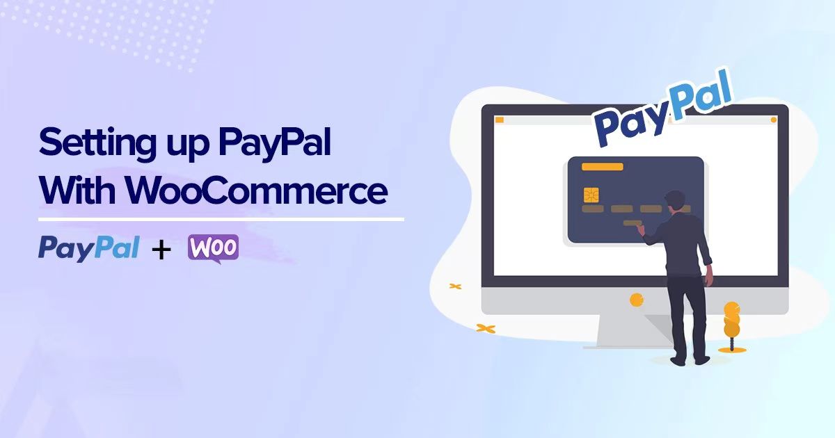 Porquê o PayPal, uma explicação abrangente e um guia para configurar o WooCommerce?