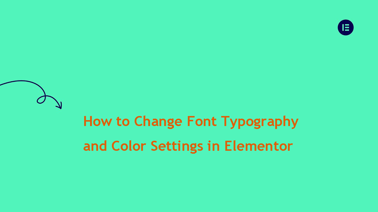 How to Change Font Typography and Color Settings in Elementor: A Detailed Guide