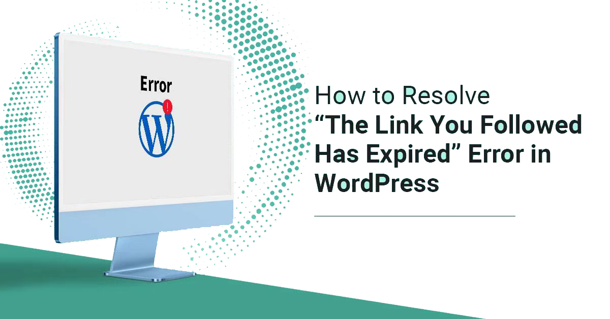 Como corrigir o erro do WordPress "O link que seguiu expirou"