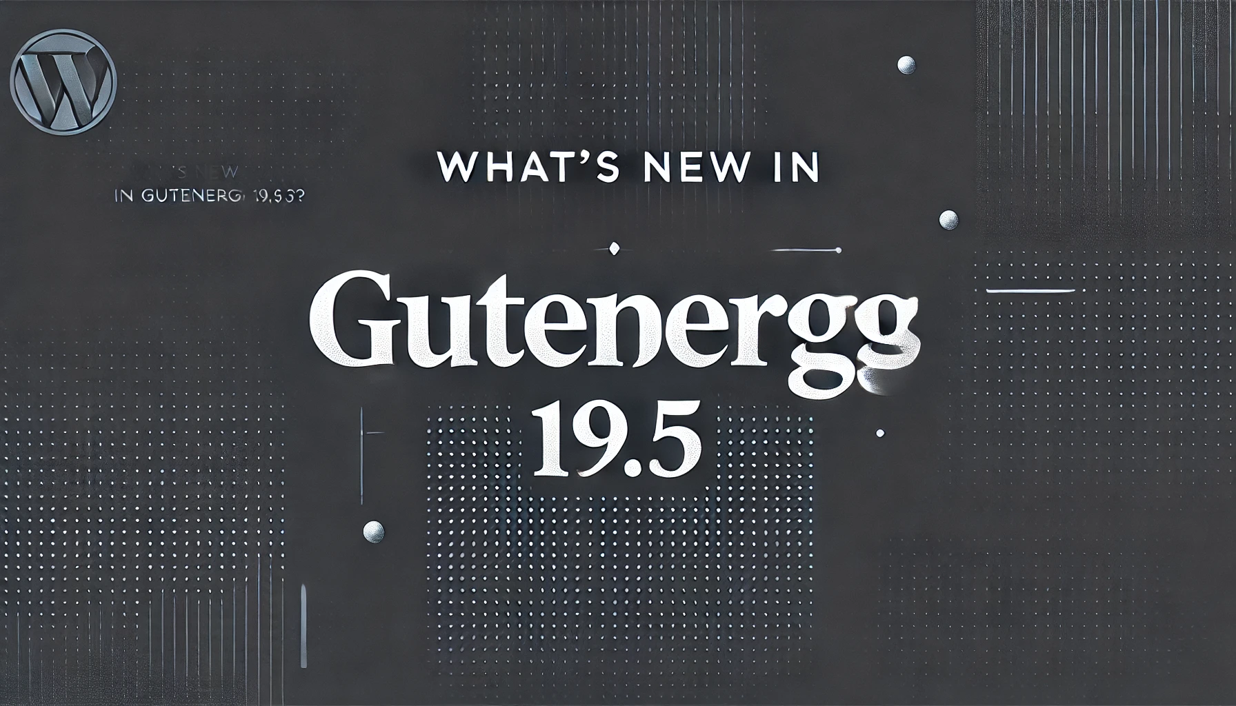 Gutenberg 19.5 Released: Optimized Zoom Editing Experience and Enhancements