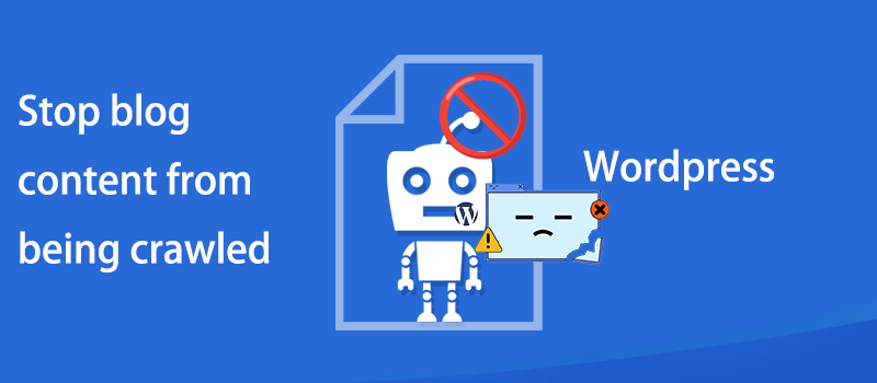 如何防止 WordPress 博客内容被抓取：有效保护原创内容的策略